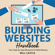Building Websites Handbook: Your Step-by-Step Blueprint for Web Mastery