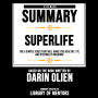Extended Summary Of Superlife - The 5 Simple Fixes That Will Make You Healthy, Fit, And Eternally Awesome: Based On The Book Written By Darin Olien (Abridged)