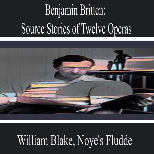 Benjamin Britten: Source Stories of Twelve Operas