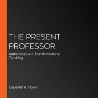 The Present Professor: Authenticity and Transformational Teaching