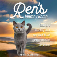 Ren's Journey Home: Based on a True Story About the Powerful Bond Between Humans and Animals