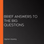 Brief Answers to the Big Questions