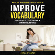 Improve Vocabulary: Improve Your English Grammar and English Vocabulary (Speak English Like a Native Speaker With Common Idioms and Phrases)