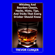 Whiskey And Bourbon Cheats, Hacks, Hints, Tips, And Tricks That Every Drinker Should Know