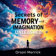 Secrets of Memory and Imagination Unleashed: 