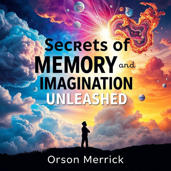 Secrets of Memory and Imagination Unleashed: 