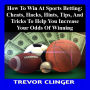 How To Win At Sports Betting: Cheats, Hacks, Hints, Tips, And Tricks To Help You Increase Your Odds Of Winning