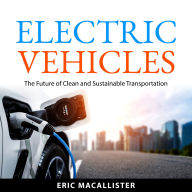Electric Vehicles: The Future of Clean and Sustainable Transportation