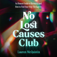 No Lost Causes Club: An Honest Guide to Recovery, and How to Find Your Way Through It 