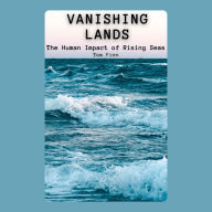 Vanishing Lands: The Human Impact of Rising Seas