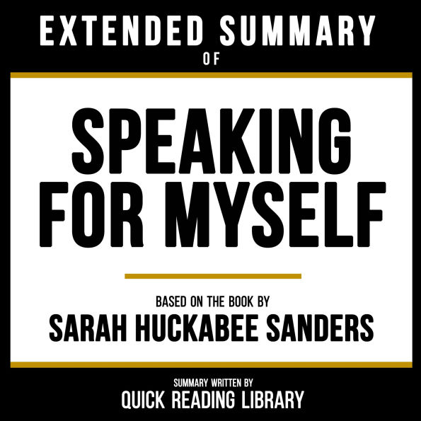 Extended Summary - Speaking For Myself: Based On The Book By Sarah Huckabee Sanders