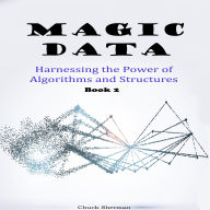 Magic Data: Harnessing the Power of Algorithms and Structures. Part 2