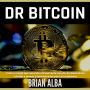 Dr Bitcoin: Toda la Magia que Esconde el Fascinante Mundo del Blockchain, Bitcoin y Demás Criptomonedas Para Principiantes