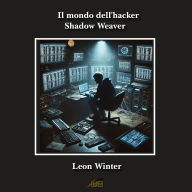 Il mondo dell'hacker Shadow Weaver
