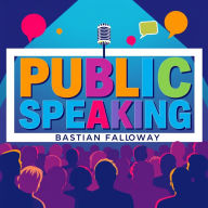 Public Speaking: Secrets to Captivating Audiences: 