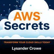 AWS Secrets: Transform Your Cloud Skills Today: 