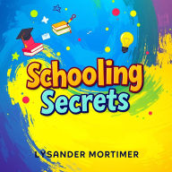 Schooling Secrets: The Hidden Truth Behind Our Education System: 