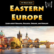 Eastern Europe: Learn about Romania, Bulgaria, Ukraine, and Hungary