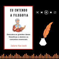 EU ENTENDO A FILOSOFIA: Descubra As Grandes Ideias Filosóficas E Domine Os Conceitos Essenciais (Abridged)