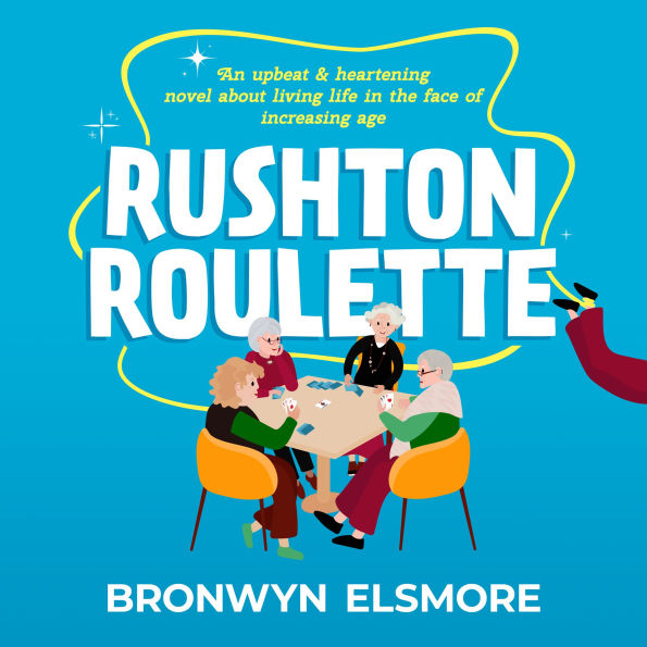 Rushton Roulette: An upbeat & heartening novel about living life in the face of increasing age