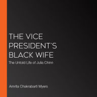 The Vice President's Black Wife: The Untold Life of Julia Chinn