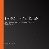 Tarot Mysticism: The Psycho-Spiritual Technology of the Thoth Tarot