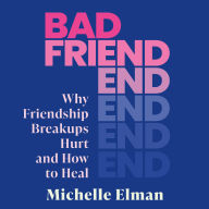 Bad Friend: Why Friendship Breakups Hurt and How to Heal