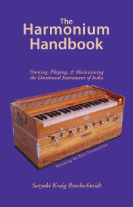 The Harmonium Handbook: Owning, Playing, and Maintaining the Devotional Instrument of India (Abridged)