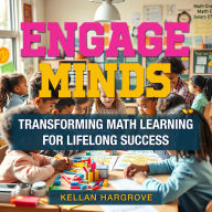 Engage Minds: Transforming Math Learning for Lifelong Success: 