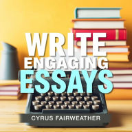 Write Engaging Essays: Simple Steps to Captivate Your Audience: 