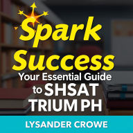 Spark Success: Your Essential Guide to SHSAT Triumph: 