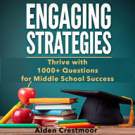 Engaging Strategies: Thrive with 1000 Questions for Middle School Success: 