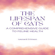 The Lifespan of Cats: A Comprehensive Guide to Feline Health
