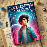 Yeshua The Adventurer: A Physics Tour