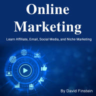 Online Marketing: Learn Affiliate, Email, Social Media, and Niche Marketing