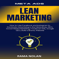 Meta Ads Mastery, Lean Marketing: How to Use Facebook and Instagram to Dominate Advertising in the Metaverse, SEO, Social Media Marketing, Facebook Ads, Google SEO, Build a Brand, Website