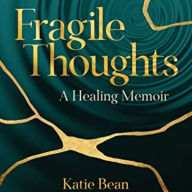 Fragile Thoughts: A Healing Memoir