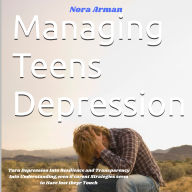 Managing Teens Depression: Turn Depression Into Resilience and Transparency Into Understanding,even if curent Strategies seem to Have Lost their Touch. (Abridged)