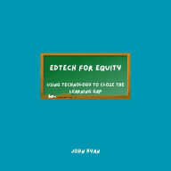 EdTech for Equity: Using Technology to Close the Learning Gap