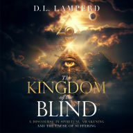 The Kingdom of the Blind: A Discourse in Spiritual Awakening and the Cause of Suffering