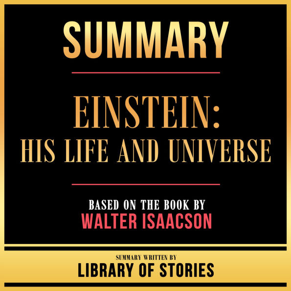 Summary - Einstein - His Life And Universe: Based On The Book By Walter Isaacson