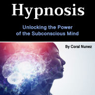 Hypnosis: Unlocking the Power of the Subconscious Mind