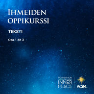 Ihmeiden oppikurssi, Teksti: [A Course in Miracles: Text], Vol. 1