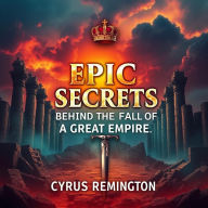 Epic Secrets Behind the Fall of a Great Empire: 