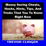 Money Saving Cheats, Hacks, Hints, Tips, And Tricks That You To Know Right Now