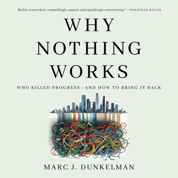 Why Nothing Works: Who Killed Progress-and How to Bring It Back