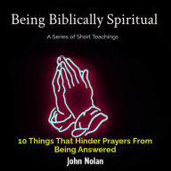 10 Things That Hinder Prayers Being Answered: Bible Study