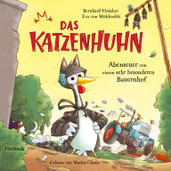 Bernhard Hoëcker, Eva von Mühlenfels: Das Katzenhuhn 2 - Abenteuer von einem sehr besonderen Bauernhof (Abridged)