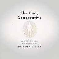 The Body Cooperative: Essential Elements of Human Health and How to Make Them Work for You