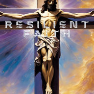 Resilient Faith: A Christian Approach to Emotional Self-Management: Grow Your Faith in 2025